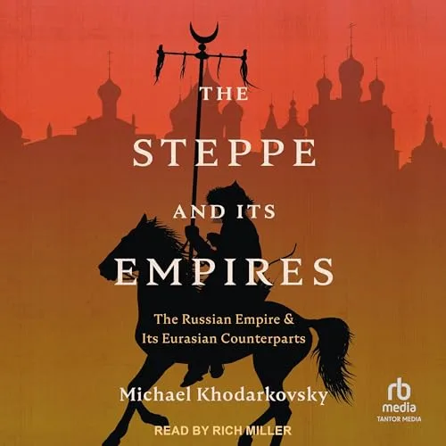 The Steppe and Its Empires By Michael Khodarkovsky